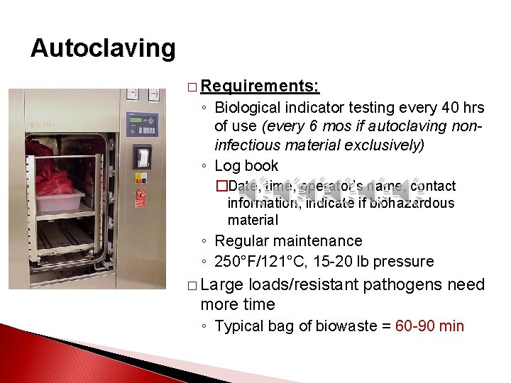Autoclaving � Requirements: ◦ Biological indicator testing every 40 hrs of use (every 6