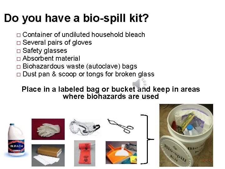 Do you have a bio-spill kit? Container of undiluted household bleach � Several pairs