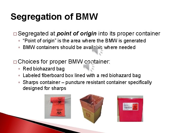 Segregation of BMW � Segregated at point of origin into its proper container ◦