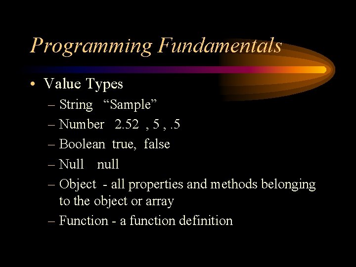 Programming Fundamentals • Value Types – String “Sample” – Number 2. 52 , 5