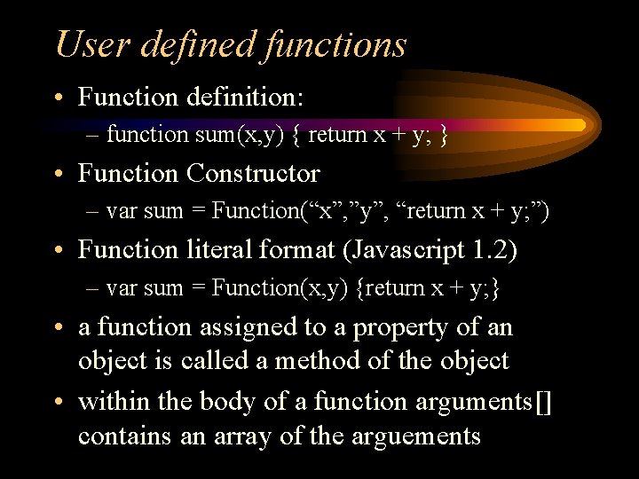 User defined functions • Function definition: – function sum(x, y) { return x +