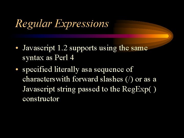 Regular Expressions • Javascript 1. 2 supports using the same syntax as Perl 4