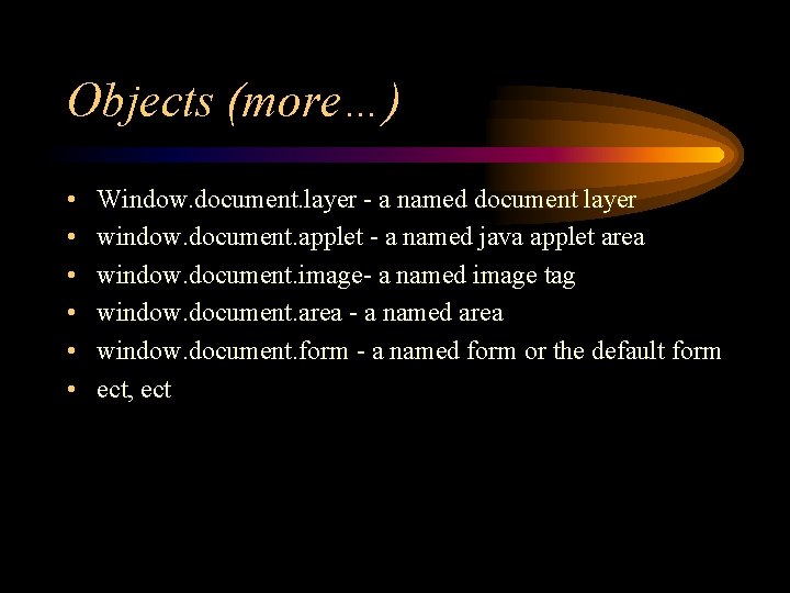 Objects (more…) • • • Window. document. layer - a named document layer window.