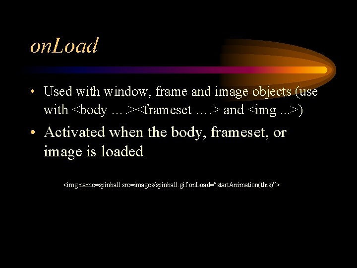 on. Load • Used with window, frame and image objects (use with <body ….