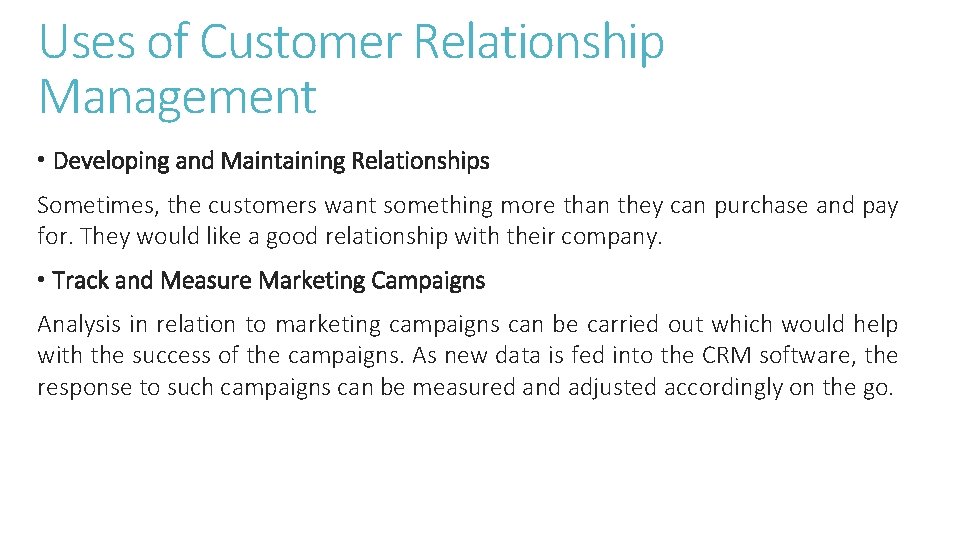 Uses of Customer Relationship Management • Developing and Maintaining Relationships Sometimes, the customers want