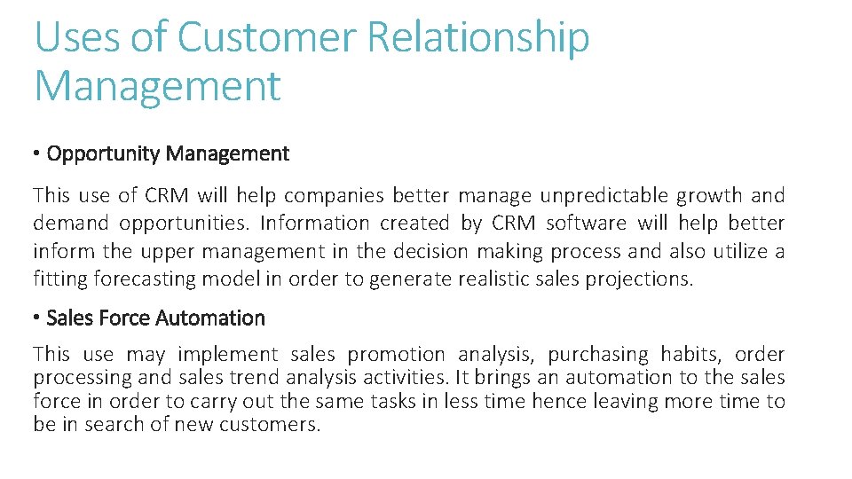 Uses of Customer Relationship Management • Opportunity Management This use of CRM will help