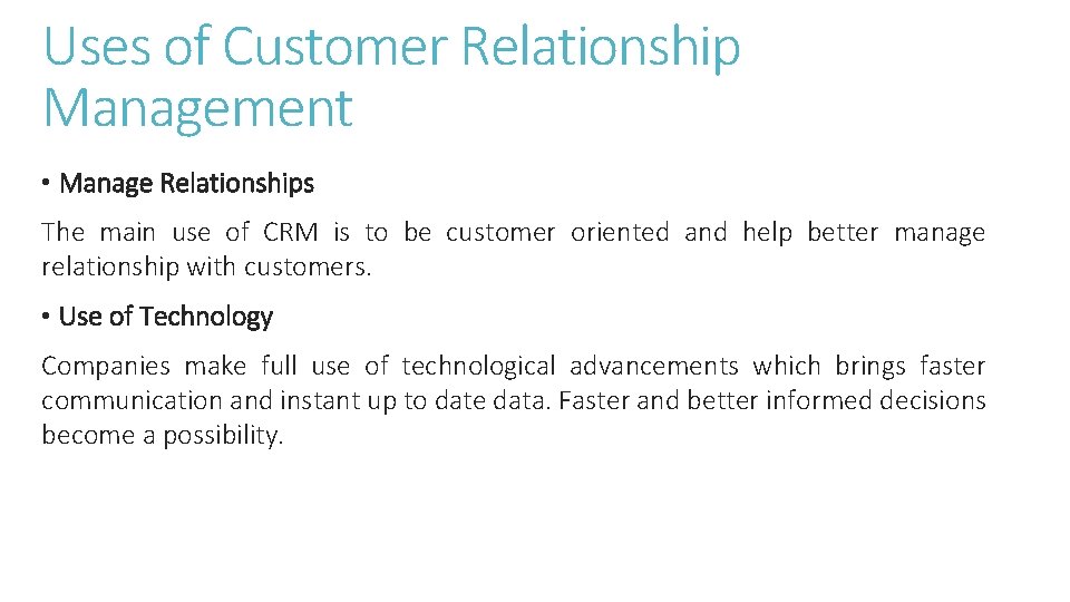 Uses of Customer Relationship Management • Manage Relationships The main use of CRM is