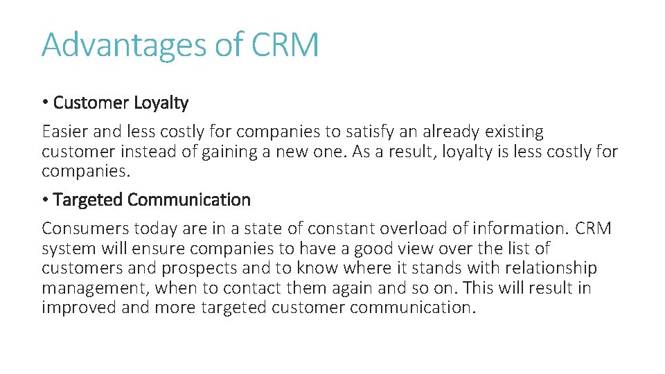 Advantages of CRM • Customer Loyalty Easier and less costly for companies to satisfy