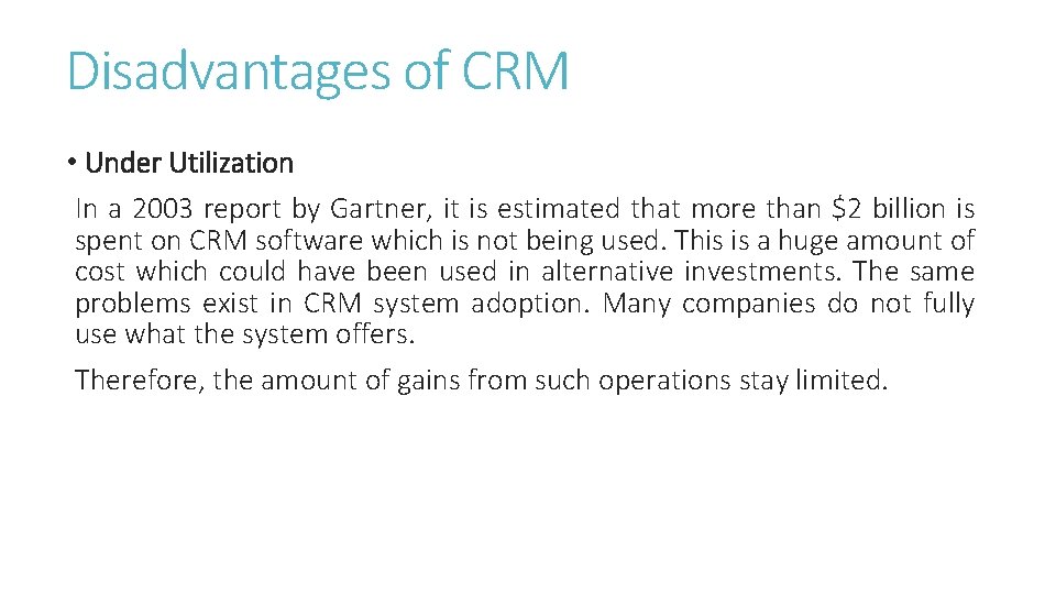 Disadvantages of CRM • Under Utilization In a 2003 report by Gartner, it is