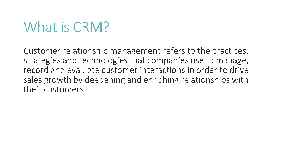 What is CRM? Customer relationship management refers to the practices, strategies and technologies that
