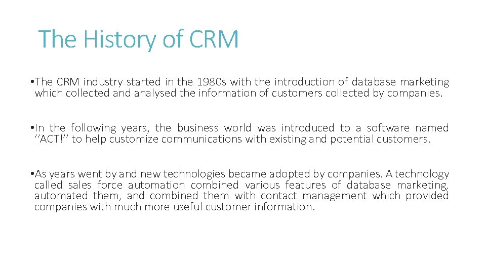The History of CRM • The CRM industry started in the 1980 s with