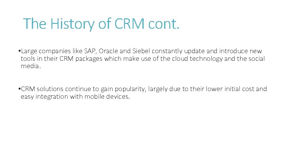 The History of CRM cont. • Large companies like SAP, Oracle and Siebel constantly