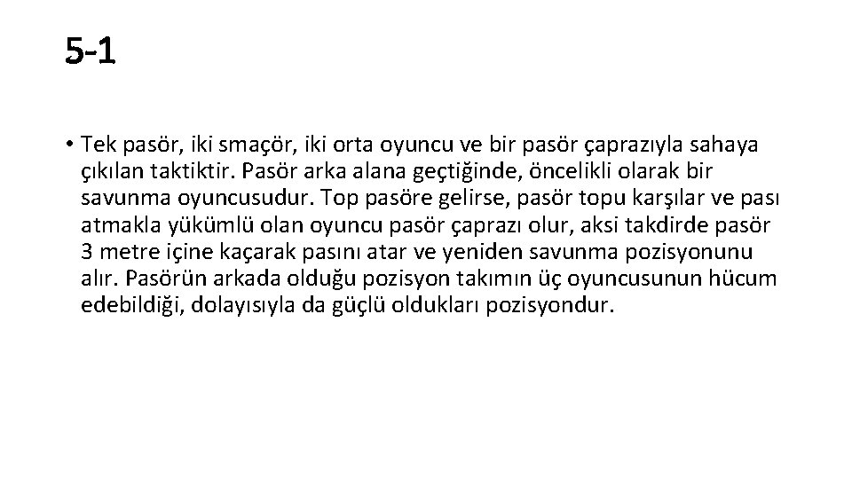 5 -1 • Tek pasör, iki smaçör, iki orta oyuncu ve bir pasör çaprazıyla