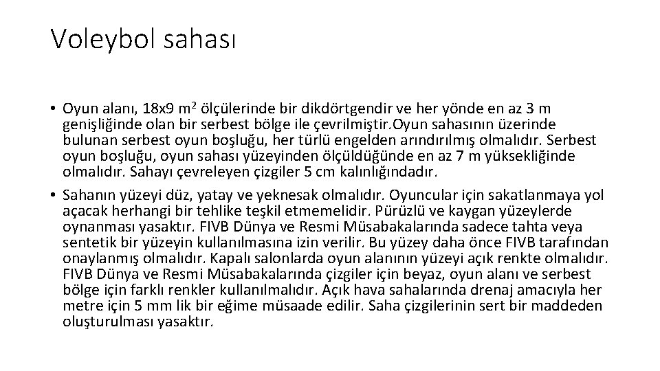 Voleybol sahası • Oyun alanı, 18 x 9 m 2 ölçülerinde bir dikdörtgendir ve