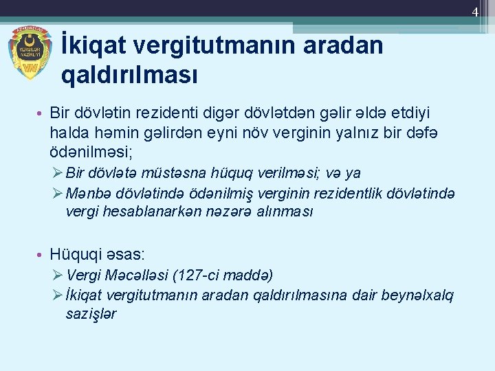 4 İkiqat vergitutmanın aradan qaldırılması • Bir dövlətin rezidenti digər dövlətdən gəlir əldə etdiyi