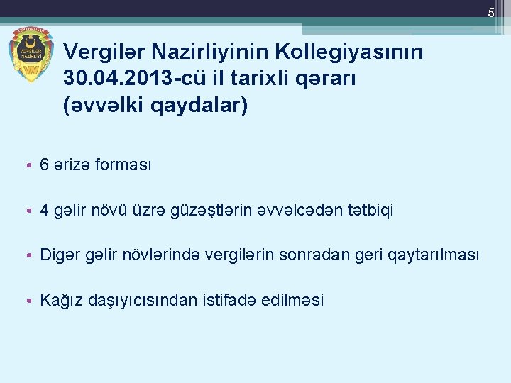 5 Vergilər Nazirliyinin Kollegiyasının 30. 04. 2013 -cü il tarixli qərarı (əvvəlki qaydalar) •