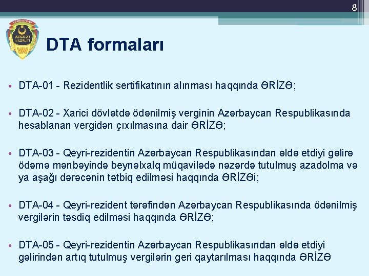 8 DTA formaları • DTA-01 - Rezidentlik sertifikatının alınması haqqında ƏRİZƏ; • DTA-02 -