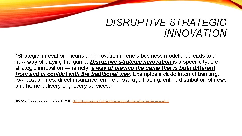 DISRUPTIVE STRATEGIC INNOVATION “Strategic innovation means an innovation in one’s business model that leads