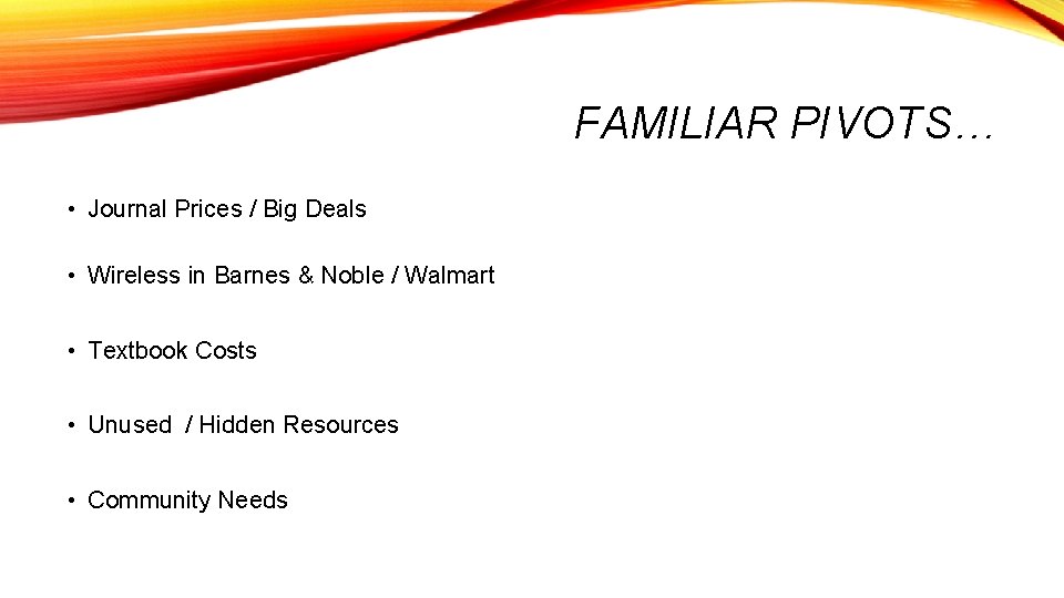 FAMILIAR PIVOTS… • Journal Prices / Big Deals • Wireless in Barnes & Noble