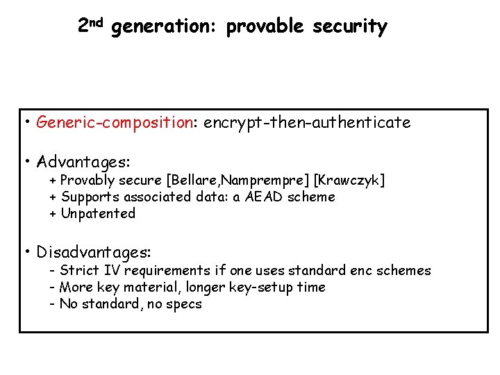 2 nd generation: provable security • Generic-composition: encrypt-then-authenticate • Advantages: + Provably secure [Bellare,