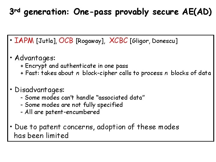 3 rd generation: One-pass provably secure AE(AD) • IAPM [Jutla], OCB [Rogaway], XCBC [Gligor,