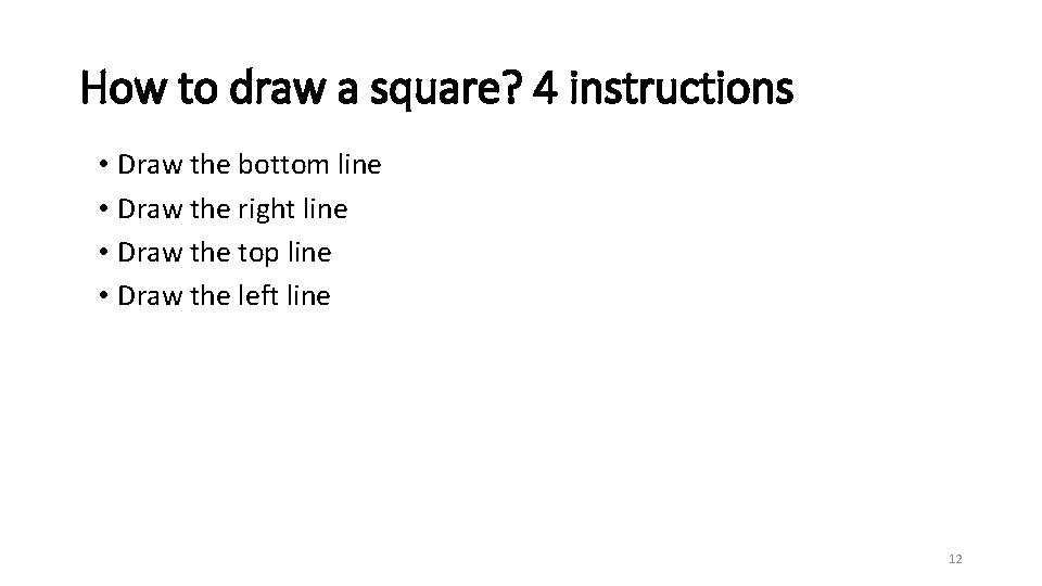 How to draw a square? 4 instructions • Draw the bottom line • Draw