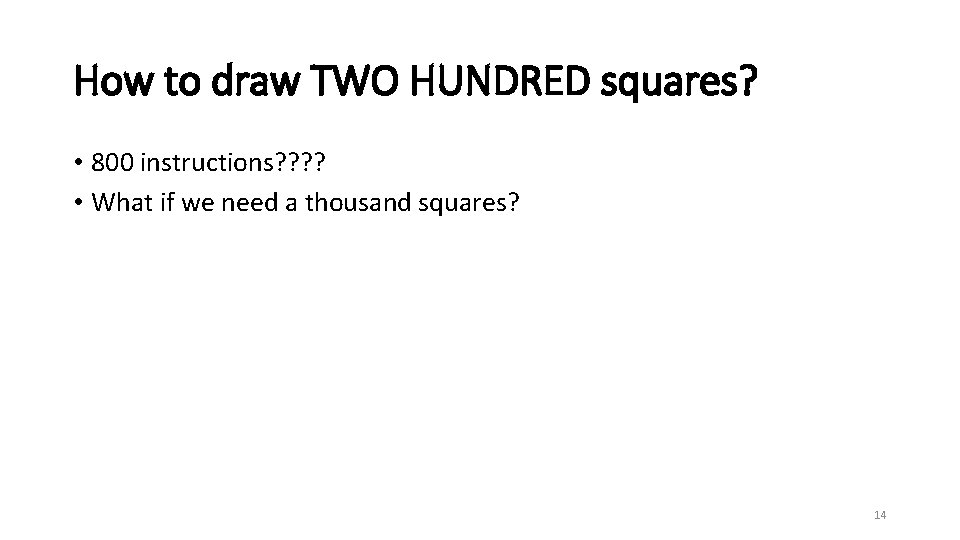 How to draw TWO HUNDRED squares? • 800 instructions? ? • What if we