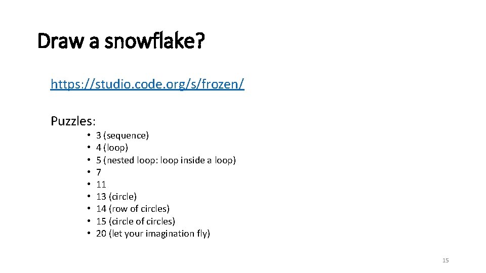 Draw a snowflake? https: //studio. code. org/s/frozen/ Puzzles: • • • 3 (sequence) 4