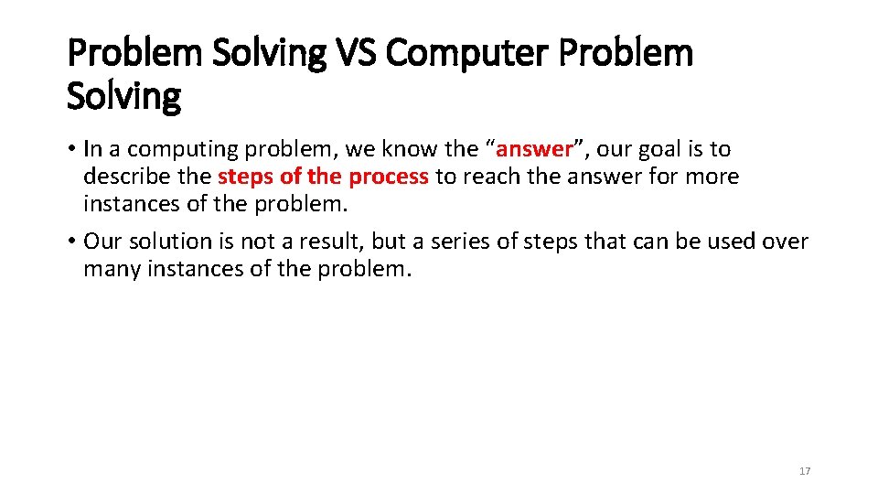 Problem Solving VS Computer Problem Solving • In a computing problem, we know the