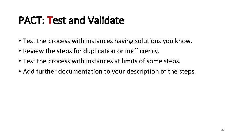 PACT: Test and Validate • Test the process with instances having solutions you know.