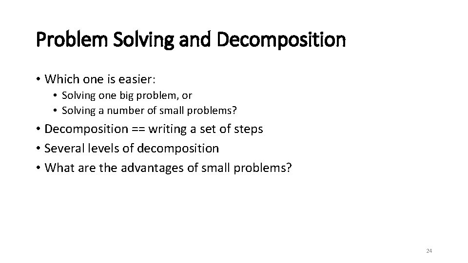 Problem Solving and Decomposition • Which one is easier: • Solving one big problem,