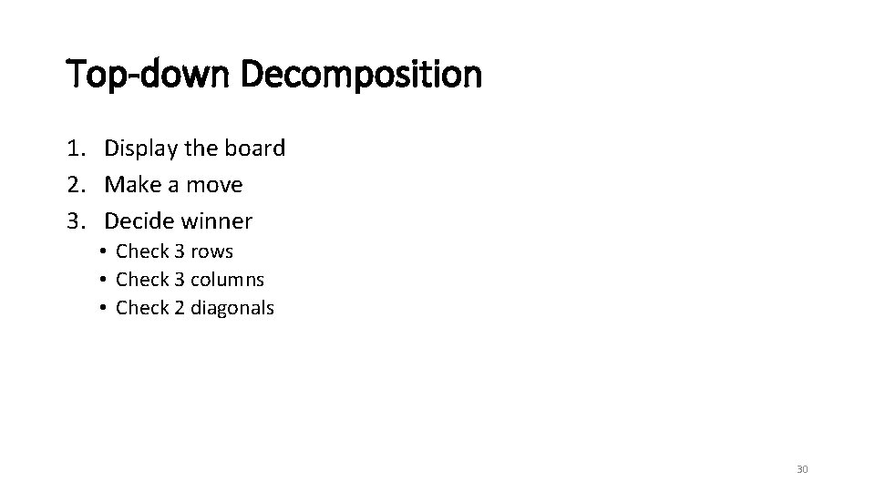 Top-down Decomposition 1. Display the board 2. Make a move 3. Decide winner •