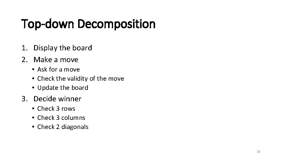 Top-down Decomposition 1. Display the board 2. Make a move • Ask for a