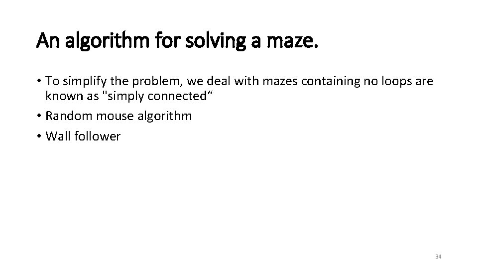 An algorithm for solving a maze. • To simplify the problem, we deal with