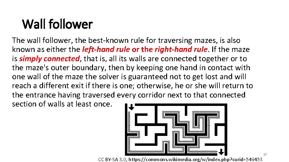 Wall follower The wall follower, the best-known rule for traversing mazes, is also known