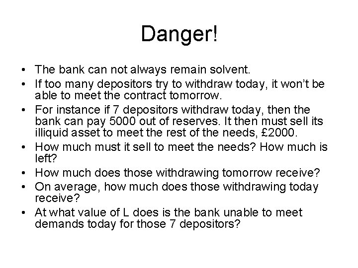 Danger! • The bank can not always remain solvent. • If too many depositors