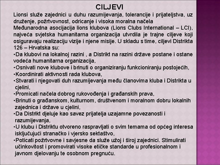 CILJEVI Lionsi služe zajednici u duhu razumijevanja, tolerancije i prijateljstva, uz druženje, požrtvovnost, odricanje