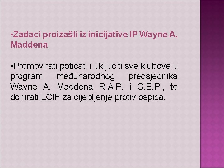  • Zadaci proizašli iz inicijative IP Wayne A. Maddena • Promovirati, poticati i