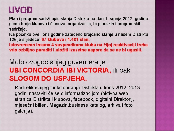 UVOD Plan i program sadrži opis stanja Distrikta na dan 1. srpnja 2012. godine