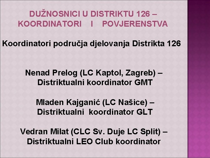 DUŽNOSNICI U DISTRIKTU 126 – KOORDINATORI I POVJERENSTVA Koordinatori područja djelovanja Distrikta 126 Nenad