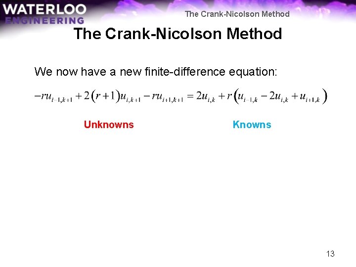 The Crank-Nicolson Method We now have a new finite-difference equation: Unknowns Knowns 13 