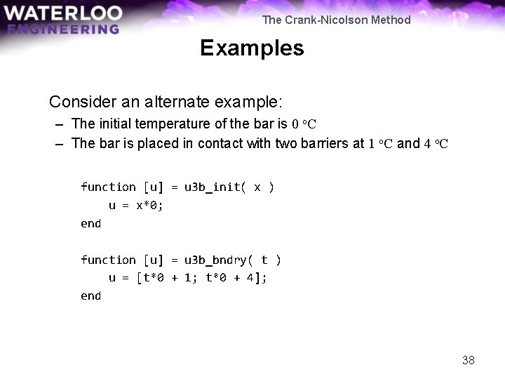 The Crank-Nicolson Method Examples Consider an alternate example: – The initial temperature of the