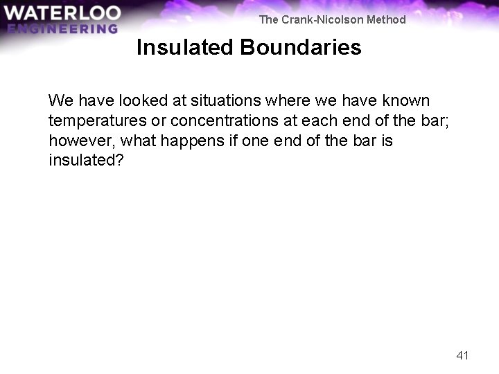 The Crank-Nicolson Method Insulated Boundaries We have looked at situations where we have known