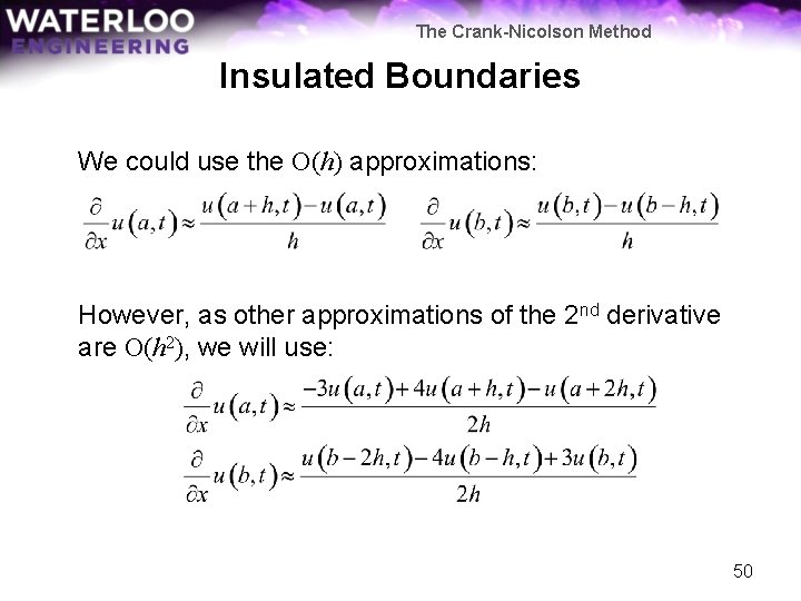 The Crank-Nicolson Method Insulated Boundaries We could use the O(h) approximations: However, as other