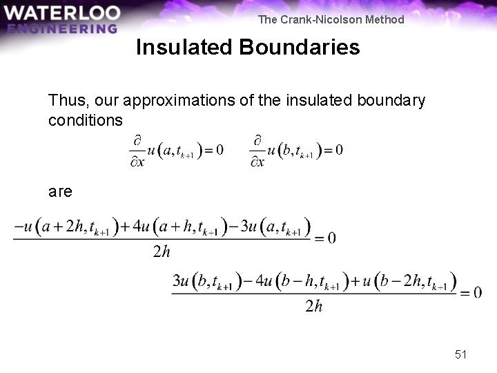 The Crank-Nicolson Method Insulated Boundaries Thus, our approximations of the insulated boundary conditions are