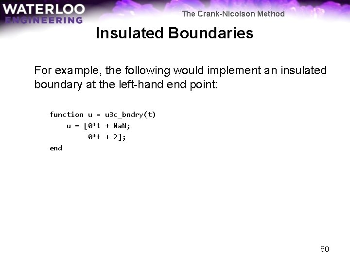 The Crank-Nicolson Method Insulated Boundaries For example, the following would implement an insulated boundary