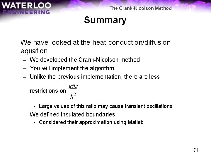 The Crank-Nicolson Method Summary We have looked at the heat-conduction/diffusion equation – We developed