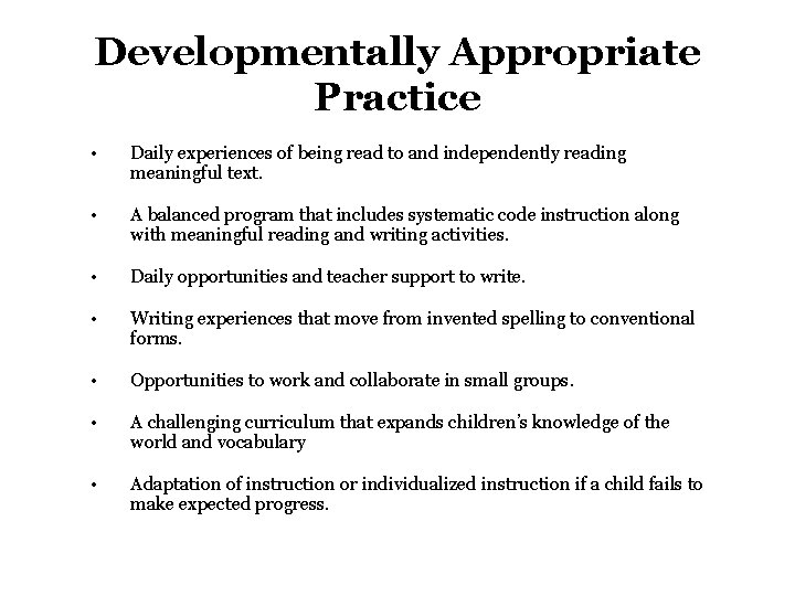 Developmentally Appropriate Practice • Daily experiences of being read to and independently reading meaningful