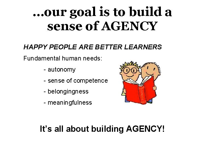 …our goal is to build a sense of AGENCY HAPPY PEOPLE ARE BETTER LEARNERS