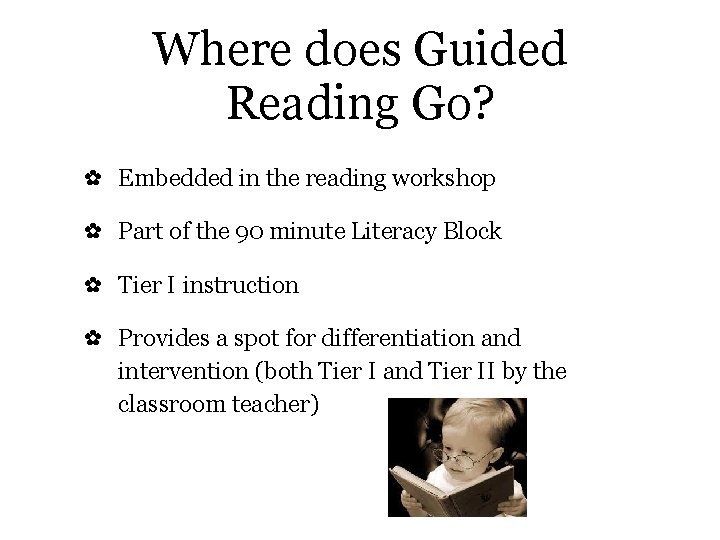 Where does Guided Reading Go? ✿ Embedded in the reading workshop ✿ Part of